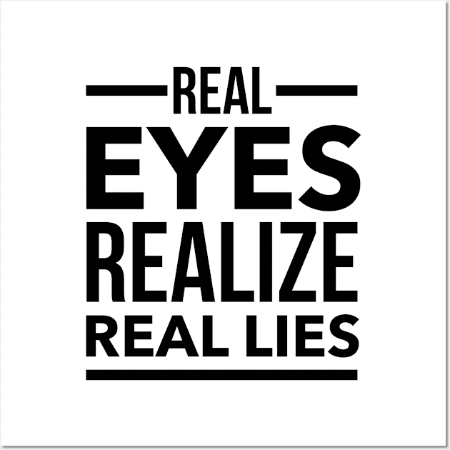 Real eyes realize real lies Wall Art by wamtees